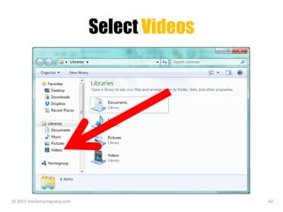 Select Videos
© 2015 sheilamariegodoy.com 42
 