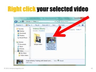 Right click your selected video
© 2015 sheilamariegodoy.com 43
 