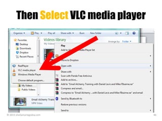 Then Select VLC media player
© 2015 sheilamariegodoy.com 46
 