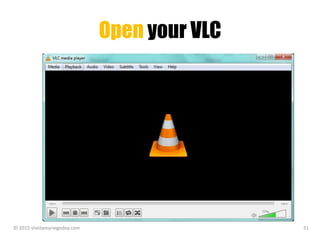 Open your VLC
© 2015 sheilamariegodoy.com 51
 