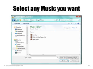 Select any Music you want
© 2015 sheilamariegodoy.com 57
 