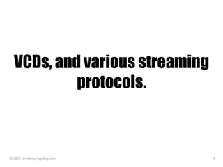 VCDs, and various streaming
protocols.
© 2015 sheilamariegodoy.com 6
 