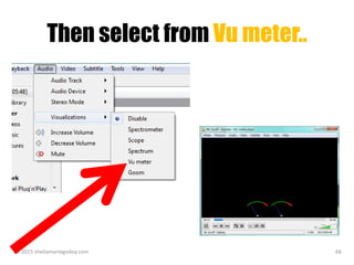 Then select from Vu meter..
© 2015 sheilamariegodoy.com 66
 