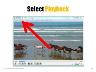 Select Playback
© 2015 sheilamariegodoy.com 70
 