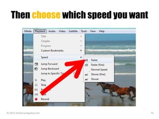 Then choose which speed you want
© 2015 sheilamariegodoy.com 73
 