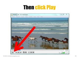 Then click Play
© 2015 sheilamariegodoy.com 74
 