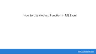 How to Use vlookup Function in MS Excel
http://infobynet.com
 