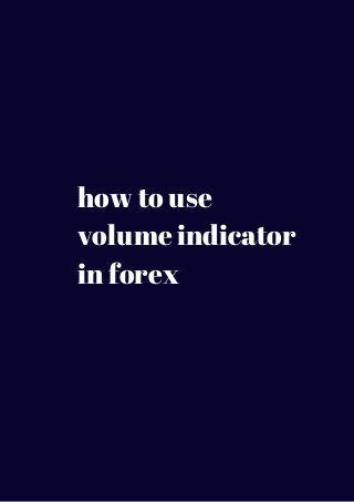 how to use 
volume indicator 
in forex 
 