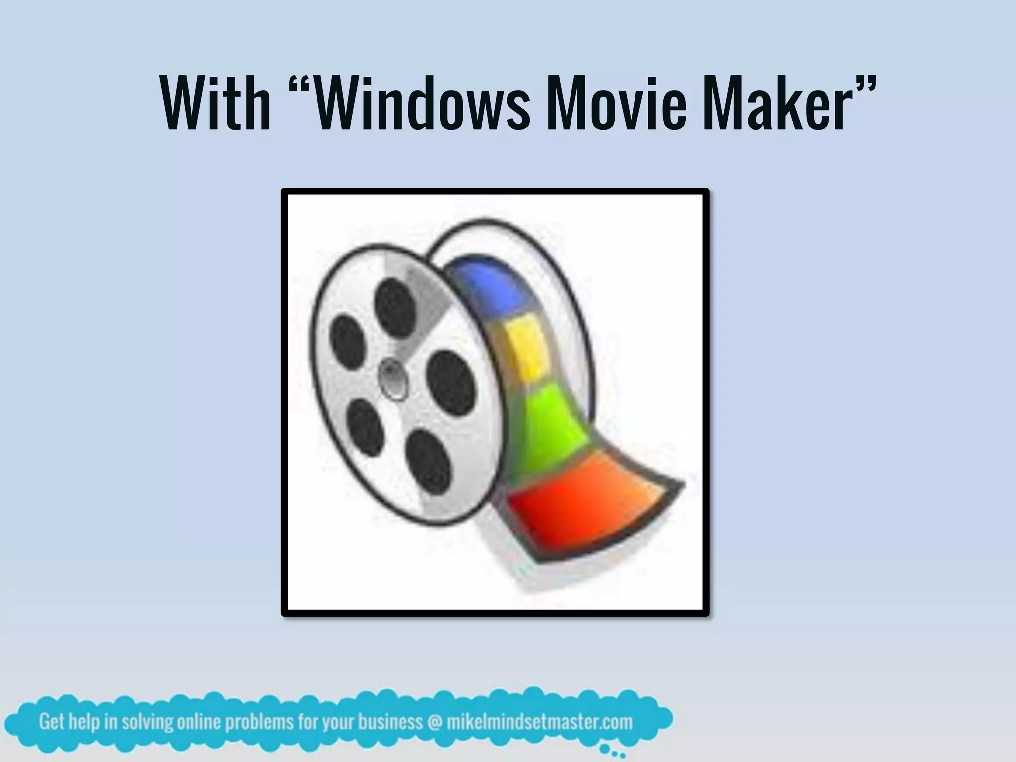 With “Windows Movie Maker”
 