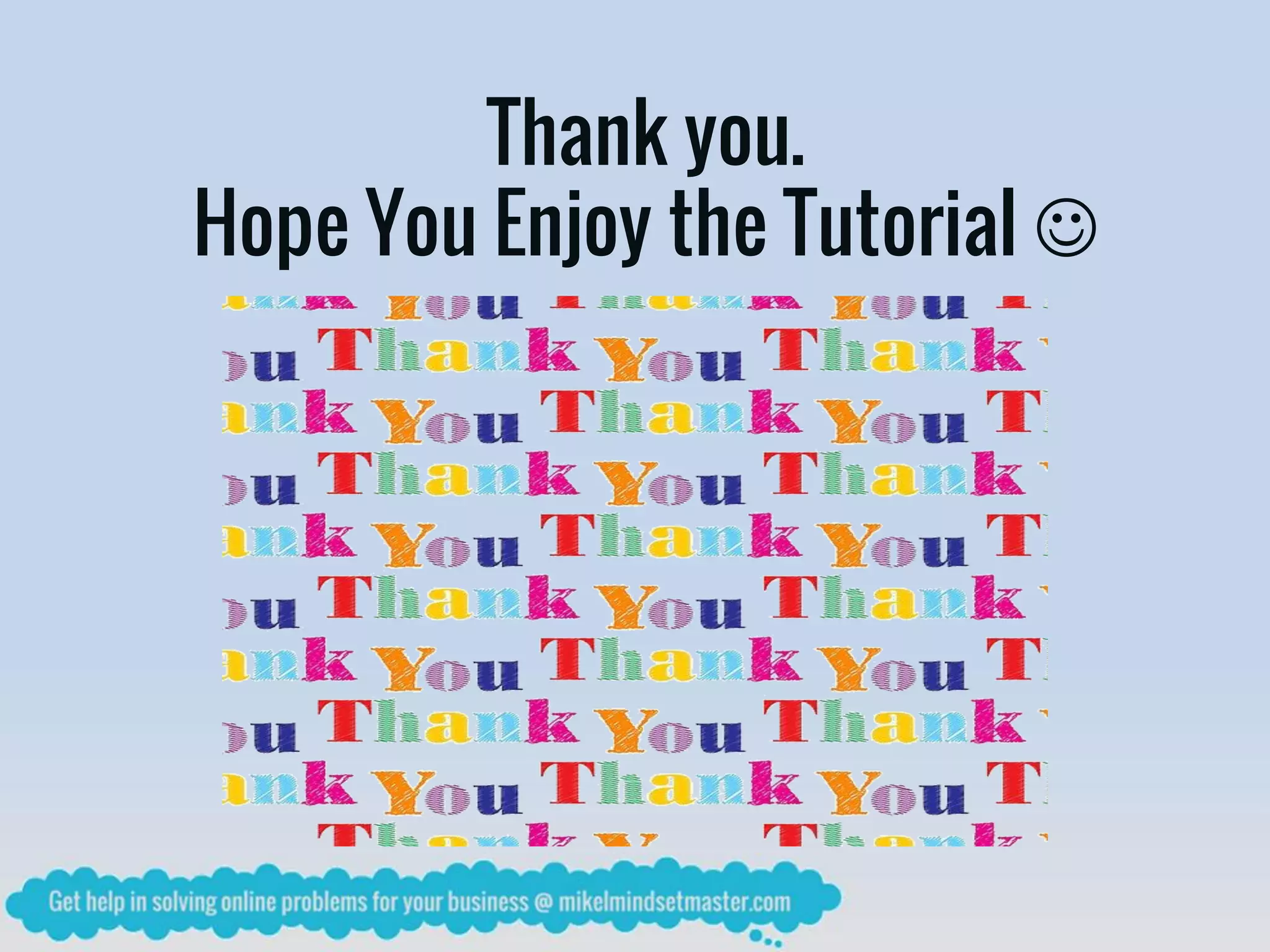 Thank you.
Hope You Enjoy the Tutorial 
 