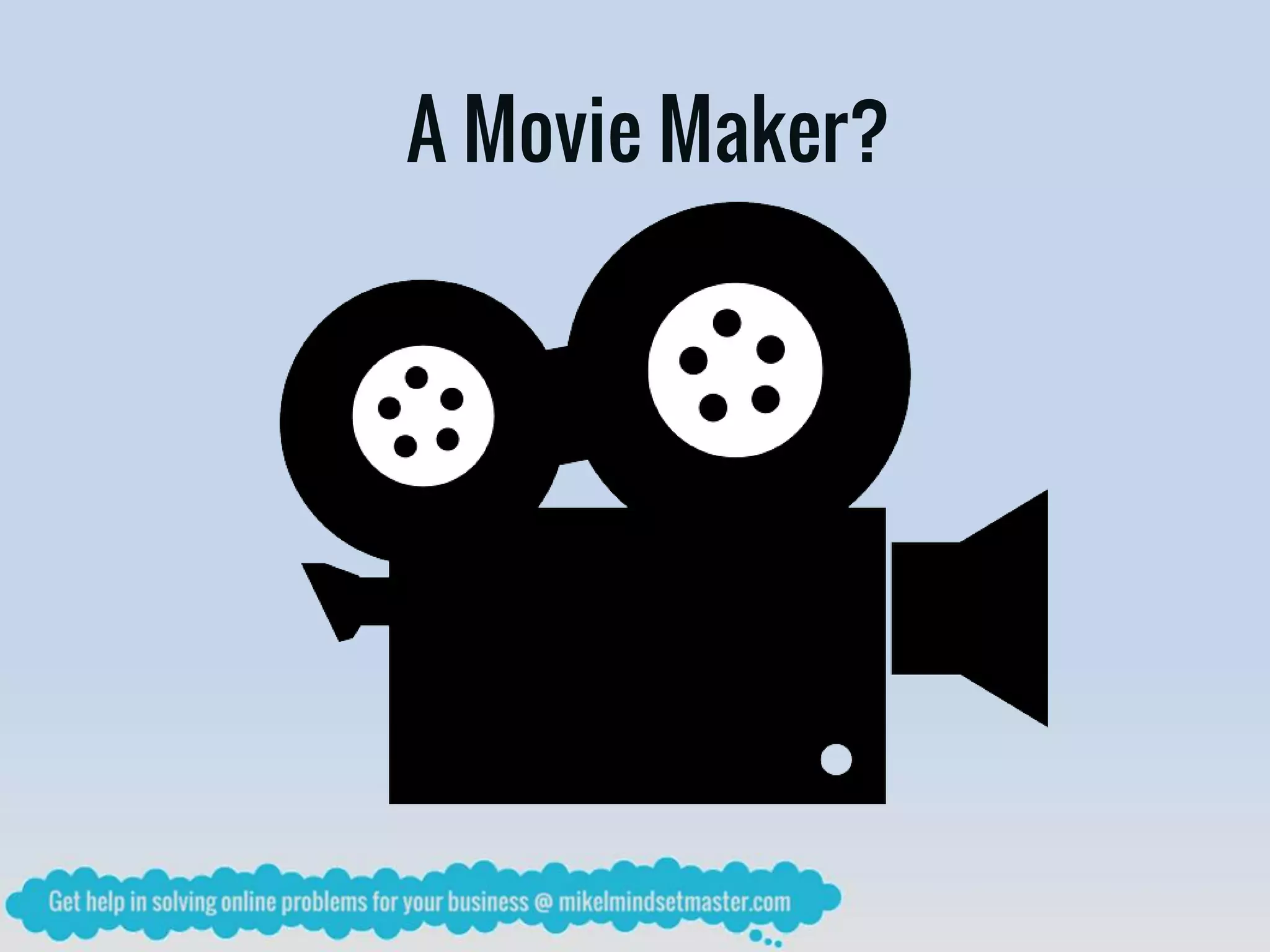 A Movie Maker?
 