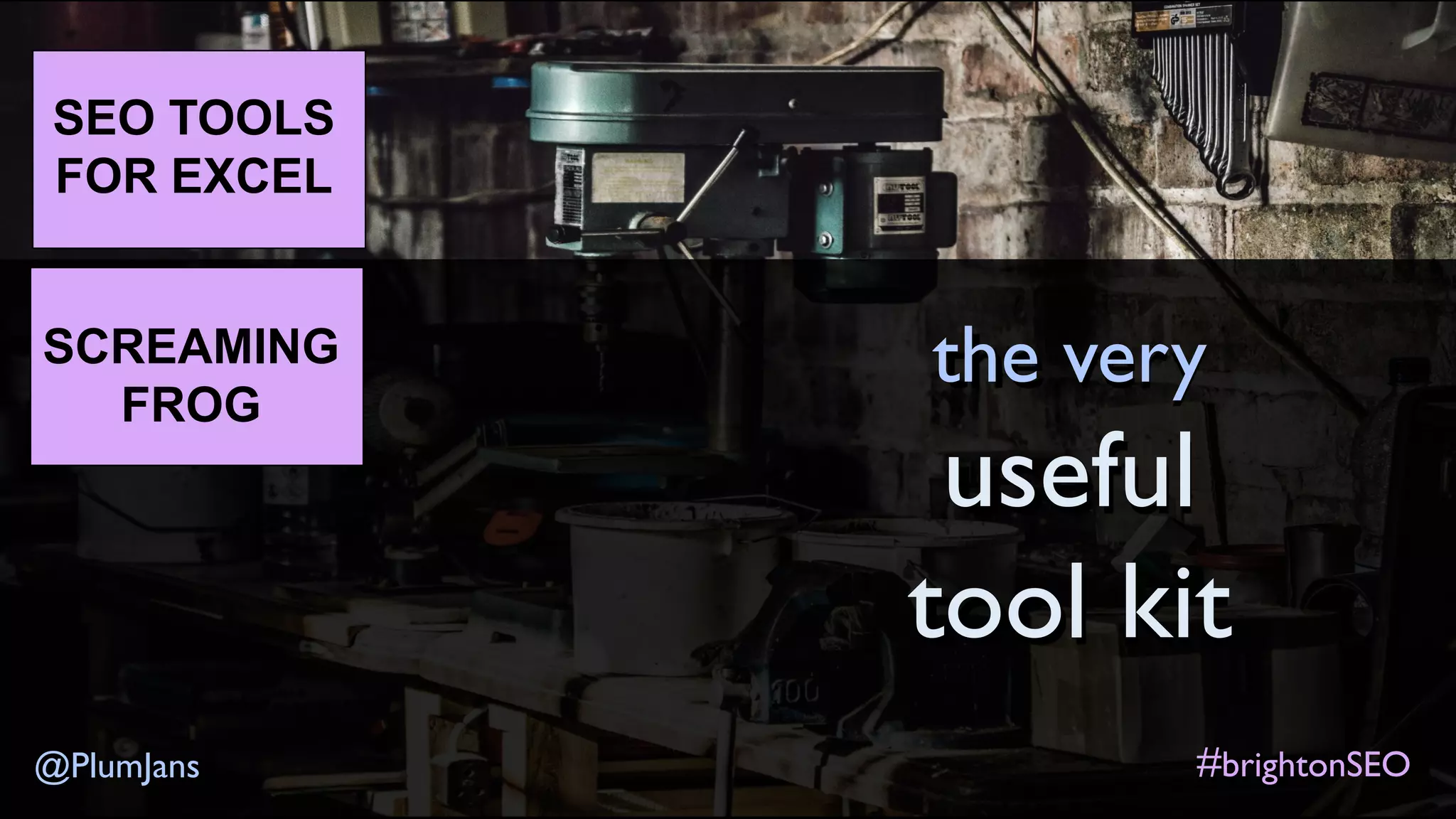 #brightonSEO@PlumJans
SEO TOOLS
FOR EXCEL
SCREAMING
FROG
the very
useful
tool kit
 