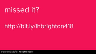 BRAUMGroup 4@lauralouise90 | #brightonseo
missed it?
http://bit.ly/lhbrighton418
 