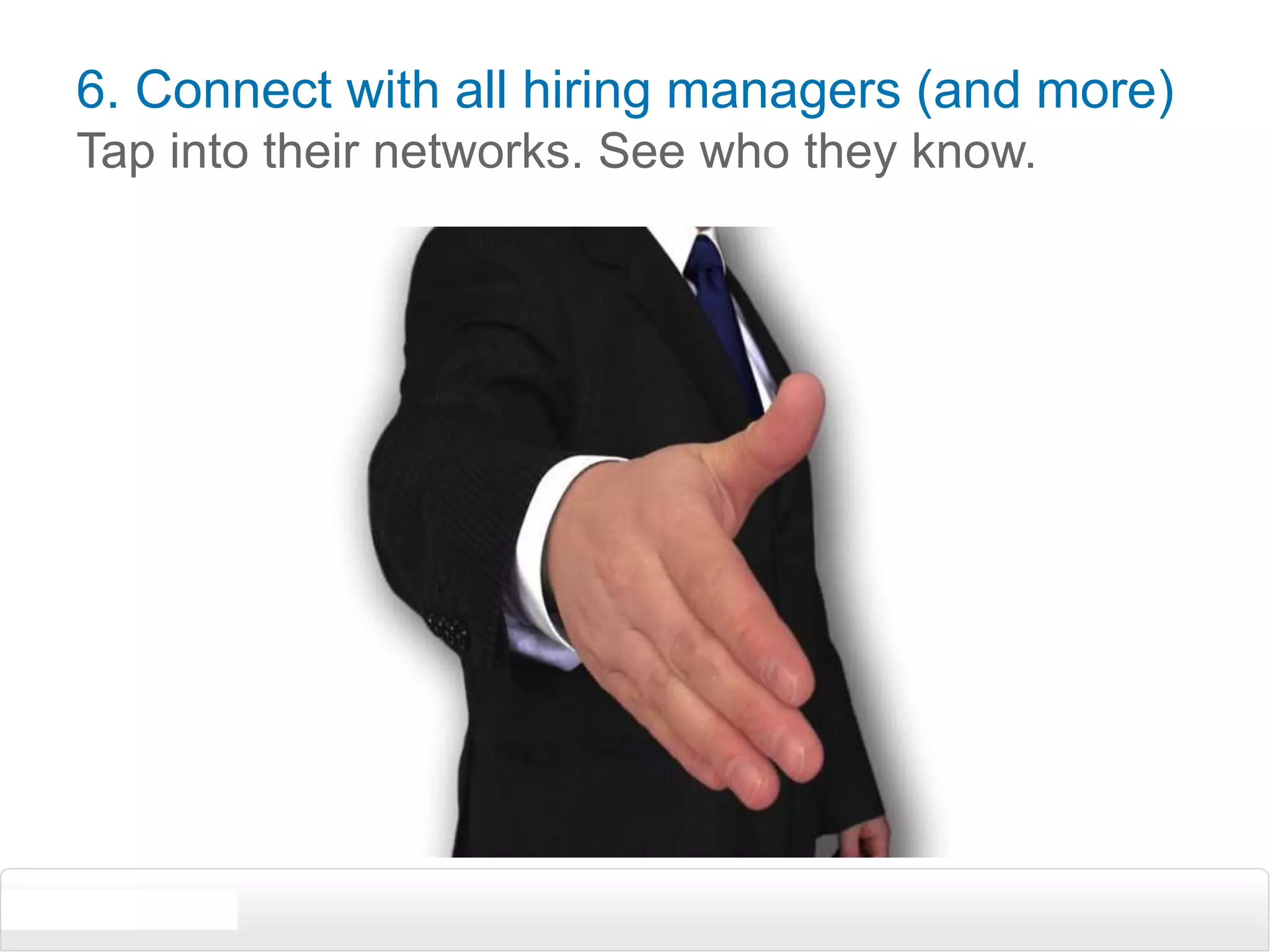 6. Connect with all hiring managers (and more)Tap into their networks. See who they know.