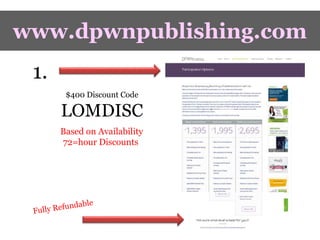 www.dpwnpublishing.com
1.
$400 Discount Code
LOMDISC
Based on Availability
72=hour Discounts
 