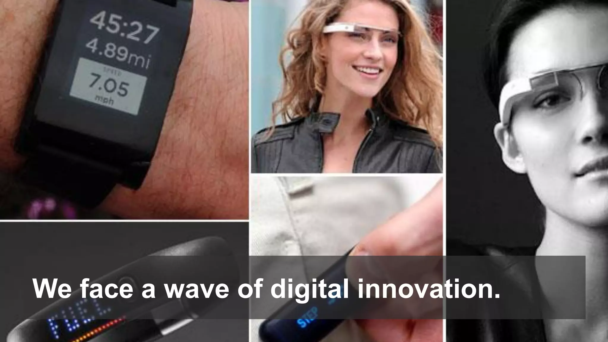 We face a wave of digital innovation.
 