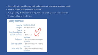 • Next asking to provide your mail and address such as name, address, email.
• On this screen extant optional purchase.
• We generally don’t recommend purchase extract, you can also add later.
• If you decided to need them
 