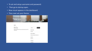 • To set and setup username and password.
• Then go to startup open.
• Now visual appears in the dashboard.
• Then next set your theme.
 