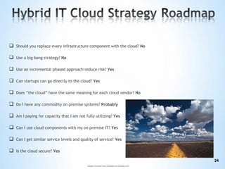 Should you replace every infrastructure component with the cloud? No
 Use a big bang strategy? No
 Use an incremental ...