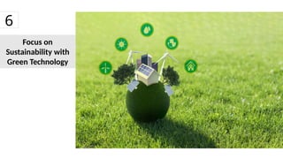 Focus on
Sustainability with
Green Technology
6