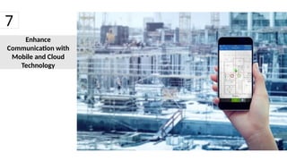 Enhance
Communication with
Mobile and Cloud
Technology
7