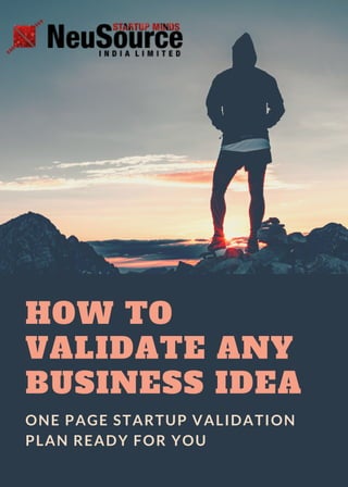 HOW TO
VALIDATE ANY
BUSINESS IDEA
ONE PAGE STARTUP VALIDATION
PLAN READY FOR YOU
 