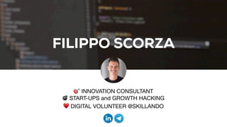 FILIPPO SCORZA
🎯 INNOVATION CONSULTANT

💣 START-UPS and GROWTH HACKING

♥ DIGITAL VOLUNTEER @SKILLANDO
 