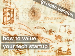 makeastartup.com
how to value
your tech startup
german version
 