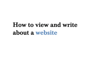 How to view and write
about a website
 
