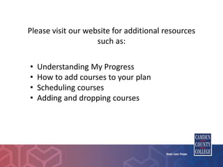 Please visit our website for additional resources
such as:
• Understanding My Progress
• How to add courses to your plan
• Scheduling courses
• Adding and dropping courses