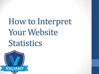 How to Interpret
Your Website
Statistics
 