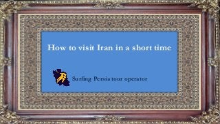 How to visit Iran in a short time
Surfing Persia tour operator
 