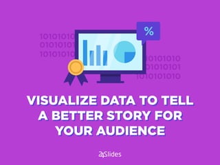 %
VISUALIZE DATA TO TELL
A BETTER STORY FOR
YOUR AUDIENCE
VISUALIZE DATA TO TELL
A BETTER STORY FOR
YOUR AUDIENCE
 