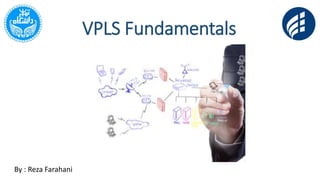 VPLS Fundamentals
By : Reza Farahani
 