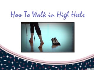 How To Walk in High Heels
 