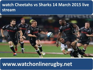 watch Cheetahs vs Sharks 14 March 2015 live
stream
www.watchonlinerugby.net
 