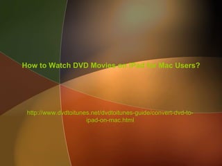 How to Watch DVD Movies on iPad for Mac Users?




 http://www.dvdtoitunes.net/dvdtoitunes-guide/convert-dvd-to-
                      ipad-on-mac.html
 