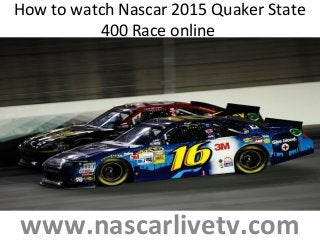 How to watch Nascar 2015 Quaker State
400 Race online
www.nascarlivetv.com
 