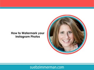 How to Watermark your
Instagram Photos

 