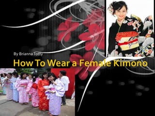 How To Wear a Female Kimono By Brianna Totty 