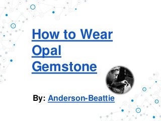 How to Wear Opal Gemstone
