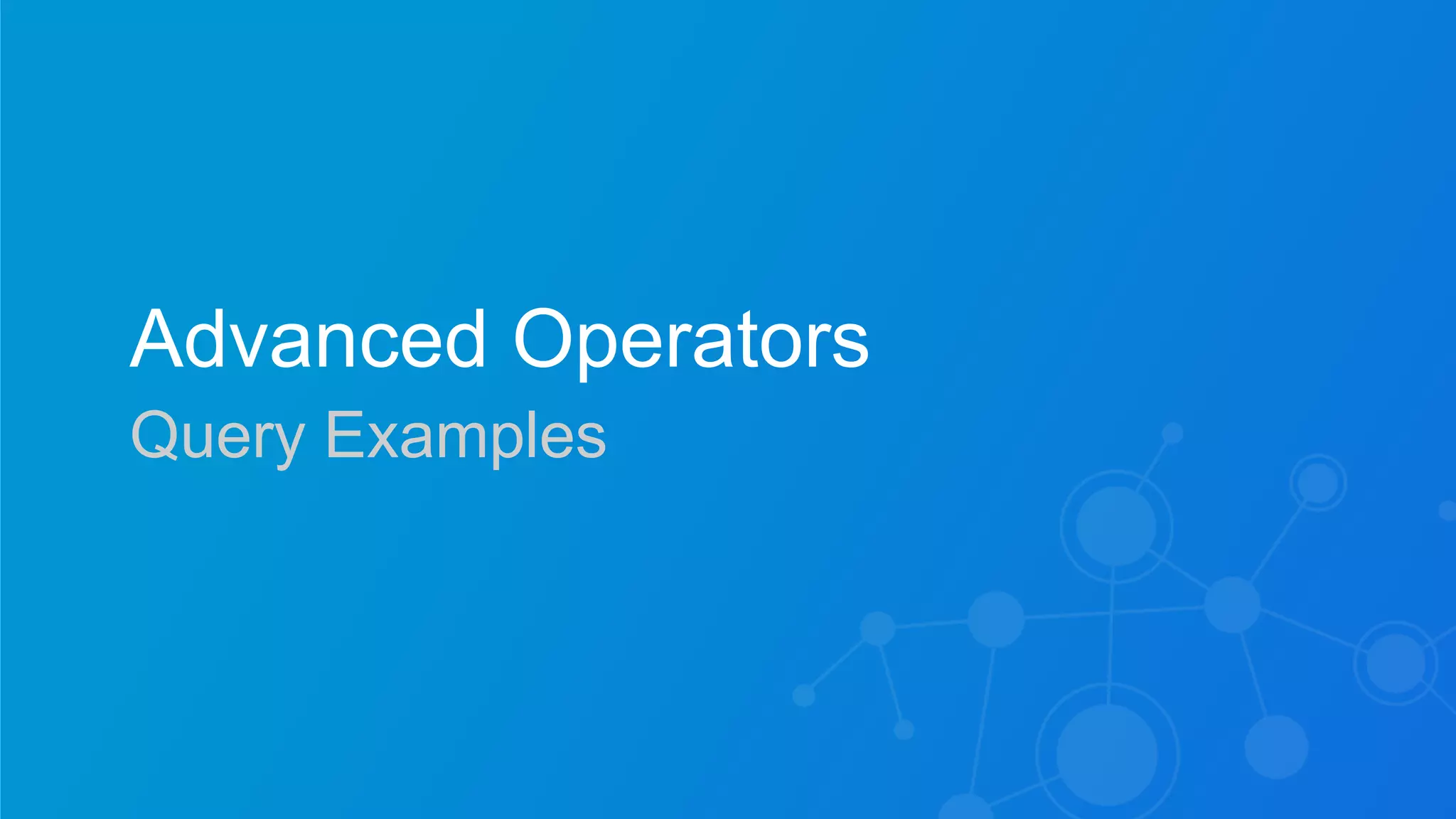 Sumo Logic Confidential
Advanced Operators
Query Examples
 
