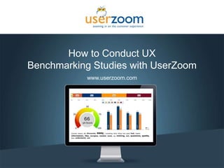 1
How to Conduct UX
Benchmarking Studies with UserZoom
www.userzoom.com
 