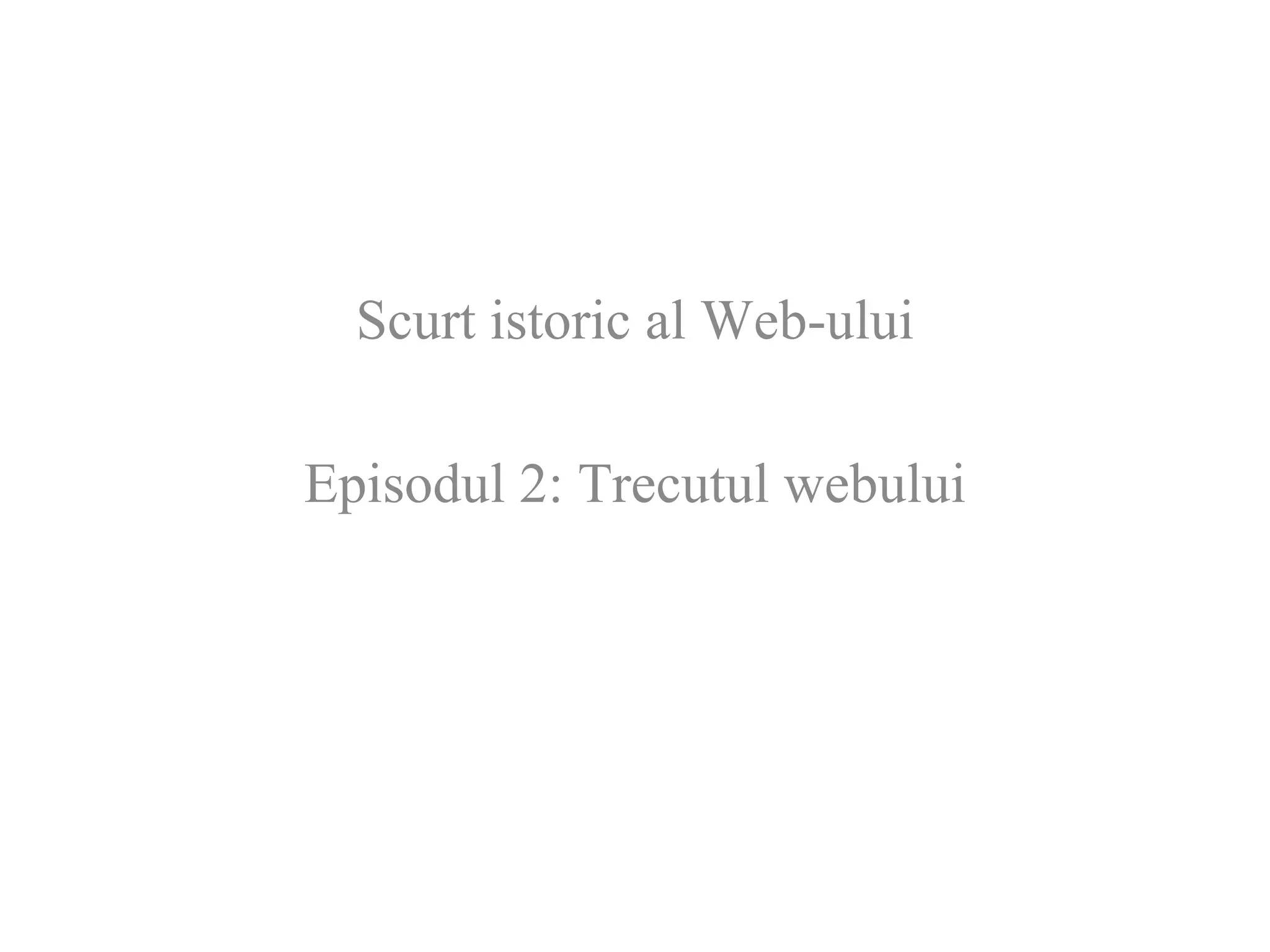 Scurt istoric al Web-ului Episodul 2: Trecutul webului 