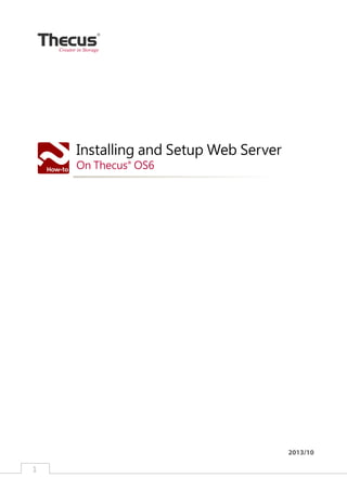 Creator in Storage

Installing and Setup Web Server
On Thecus OS6
®

2013/10
1

﻿

 