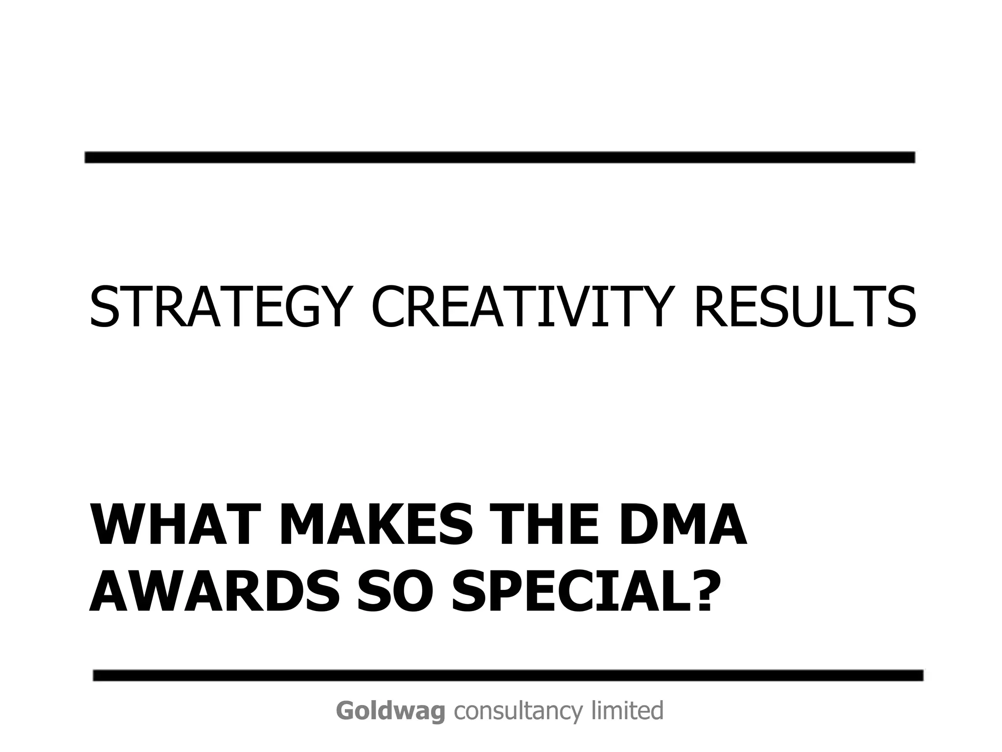 What makes the DMA awards so special?STRATEGY CREATIVITY RESULTS