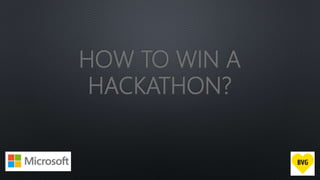 HOW TO WIN A
HACKATHON?
 