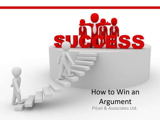 How to Win an Argument Pitsel & Associates Ltd. 
