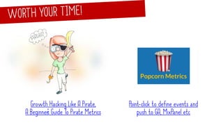 Growth Hacking Like A Pirate,
A Beginner’s Guide To Pirate Metrics
Point-click to define events and
push to GA, MixPanel etc
 