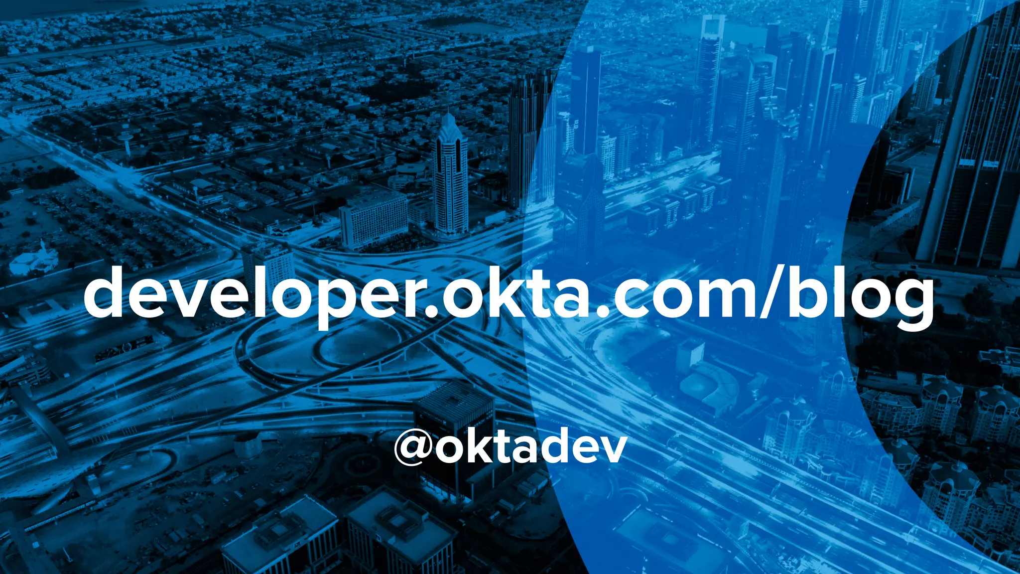 developer.okta.com/blog
@oktadev
 